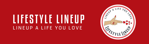 Lifestyle Lineup - Lineup a Life you Love!